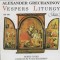 Alexander Grechanikov - Vespers Liturgy, Op. 59